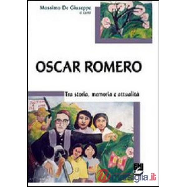 Oscar Romero. Storia, memoria e attualità