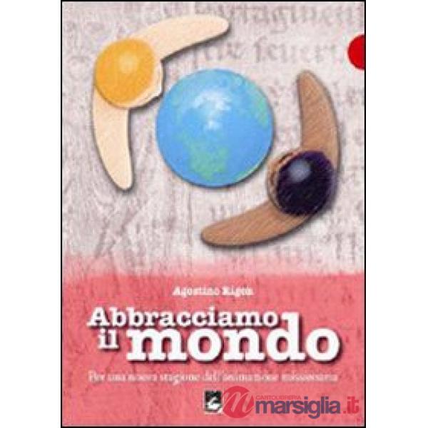 Abbracciamo il mondo. Per una nuova stagione dell'animazione missionaria