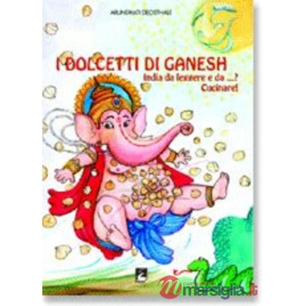 Dolcetti di Ganesh. India da leggere e da...? Cucinare! Ediz. bilingue (I)