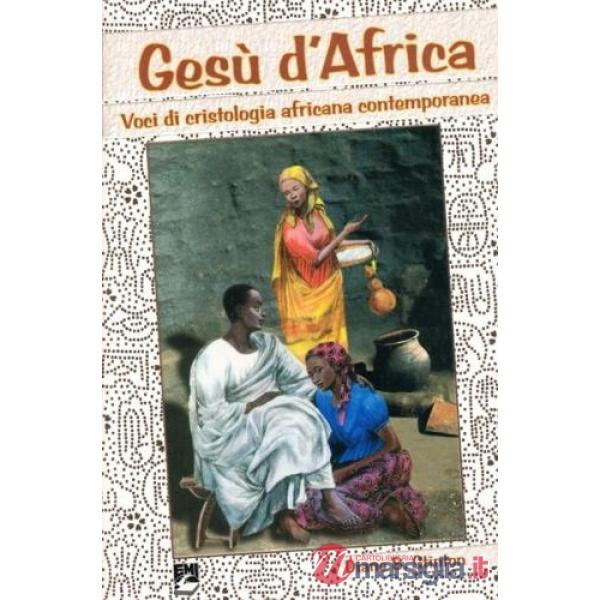 Gesù d'Africa. Voci di cristologia africana contemporanea