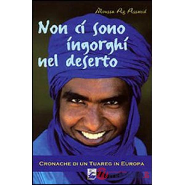 Non ci sono ingorghi nel deserto. Cronache di un Tuareg in Europa