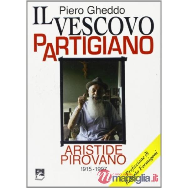 Vescovo partigiano. Aristide Pirovano (1915-1997) (Il)