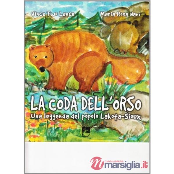 Coda dell'orso. Una leggenda del popolo Lakota-Sioux. Ediz. bilingue (La)