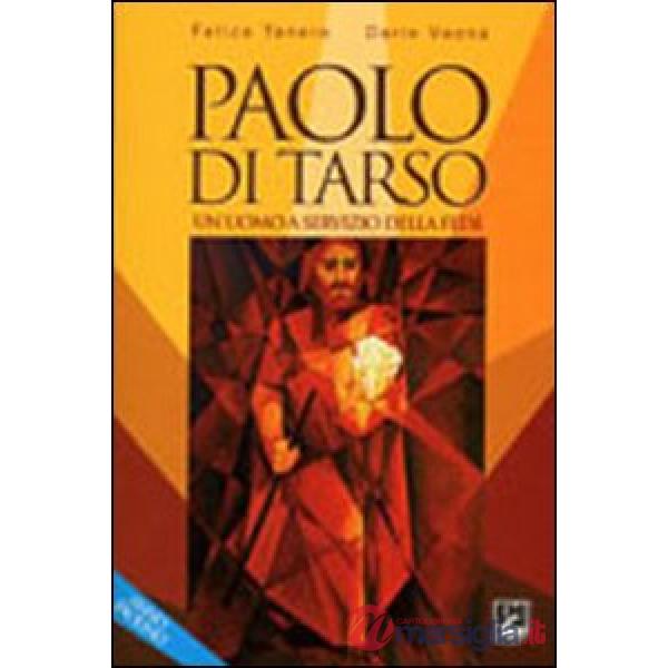 Paolo di Tarso. Un uomo a servizio della fede