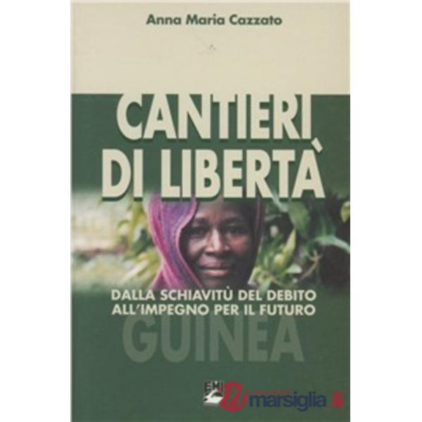 Cantieri di libertà. Dalla schiavitù del debito all'impegno per il futuro