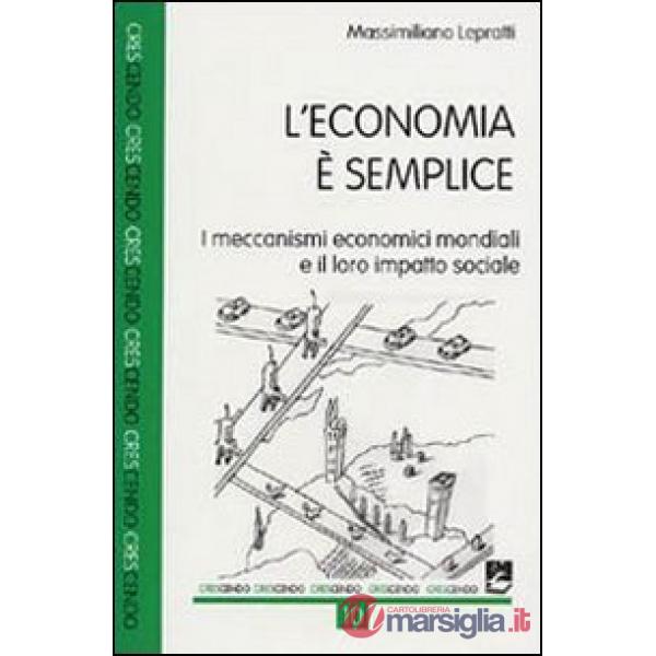 Economia è semplice. I meccanismi economici mondiali e il loro impatto sociale (