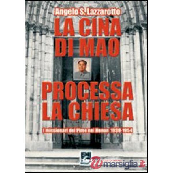 Cina di Mao processa la Chiesa. I missionari del Pime nel Henan 1938-1954 (La)