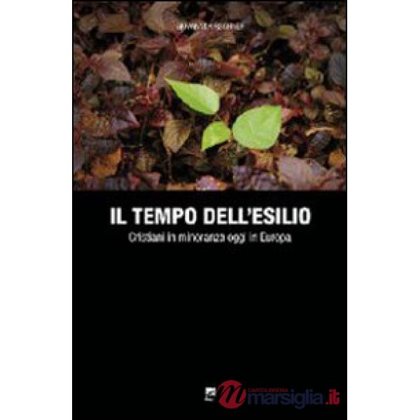 Tempo dll'esilio. Cristiani in minoranza oggi in Europa (Il)