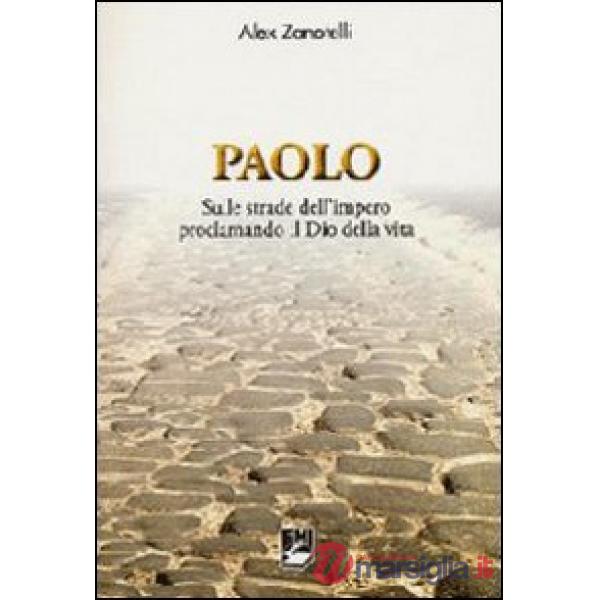Paolo. Sulle strade dell'impero proclamando il dio della vita