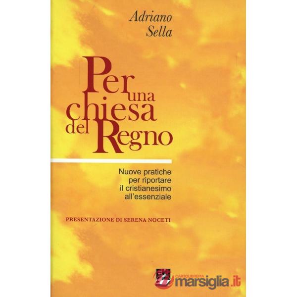Per una chiesa del regno. Nuove pratiche per riportare il cristianesimo all'esse
