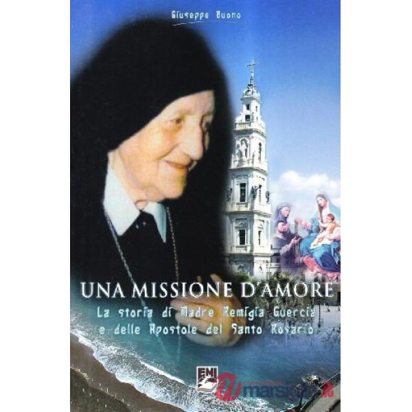 Missione d'amore. La storia di Madre Remigia Guercia e delle Apostole del Santo 