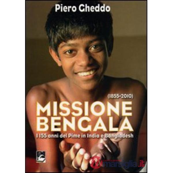 Missione Bengala. I 155 anni del Pime in India e Bangladesh