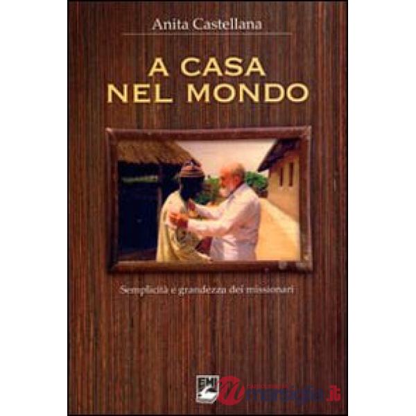 A casa nel mondo. Semplicità e grandezza dei missionari
