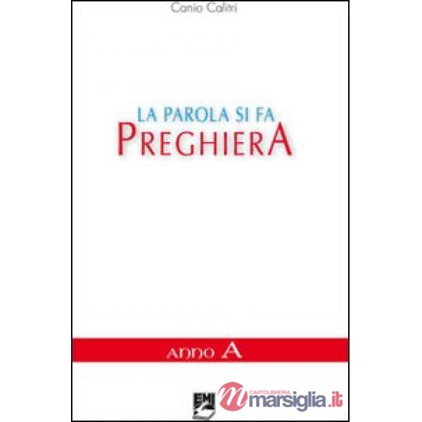 Parola si fa preghiera. Anno A (La)