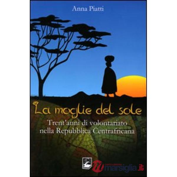 Moglie del sole. Trent'anni di volontariato nella Repubblica Centrafricana