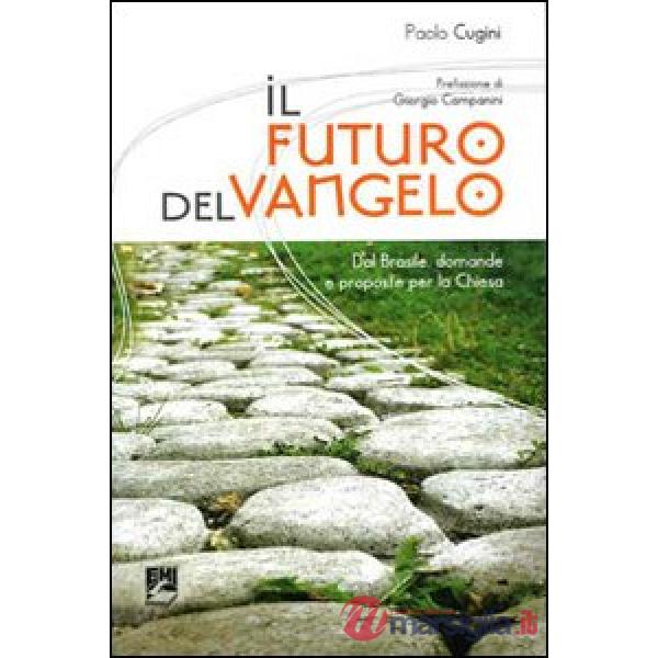 Futuro del Vangelo. Dal Brasile domande e proposte per la Chiesa (Il)
