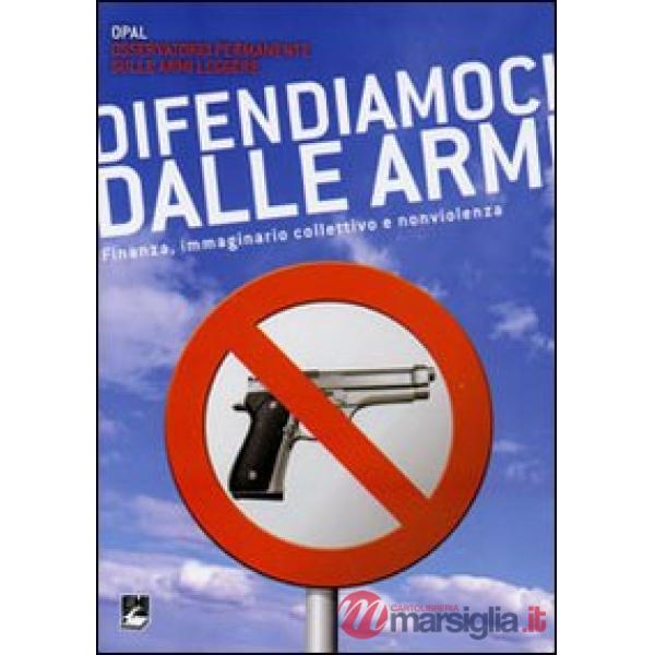 Difendiamoci dalle armi. Finanza, immaginario collettivo e nonviolenza
