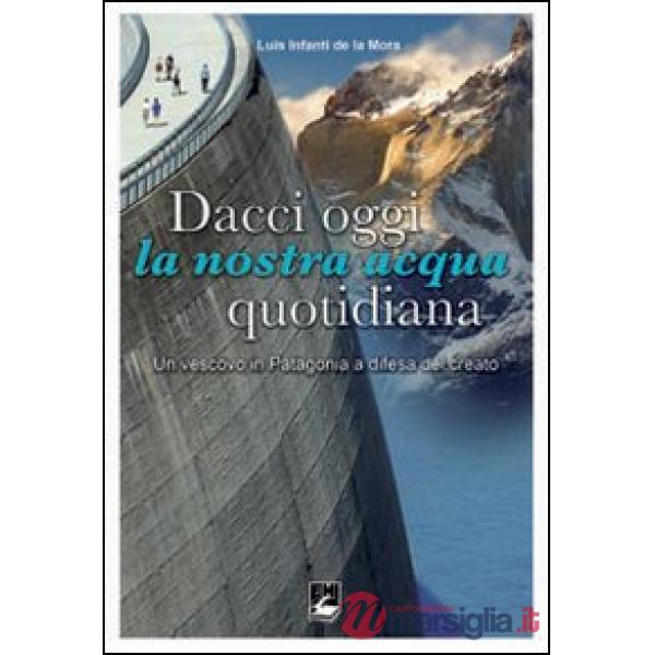 Dacci oggi la nostra acqua quotidiana. Un vescovo in Patagonia a difesa del Creato