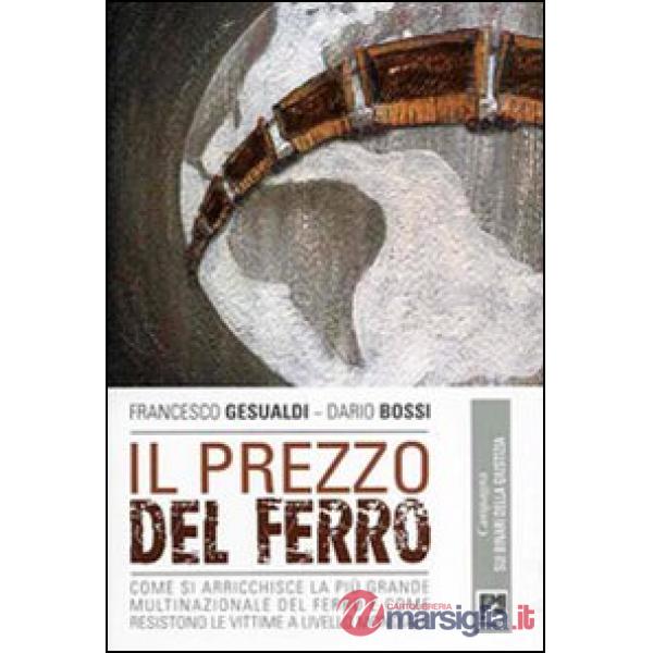 Prezzo del ferro. Come si arricchisce la più grande multinazionale del ferro e come resistono le vittime a livello mondiale (Il)