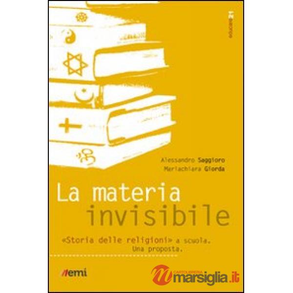 Materia invisibile. Storia delle religioni a scuola. Una proposta (La)