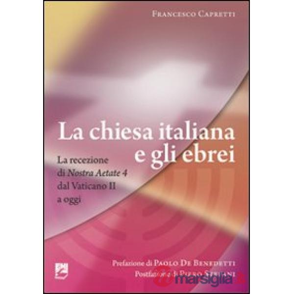 Chiesa italiana e gli ebrei. La ricezione di Nostra aetate dal Vaticano II a oggi (La)