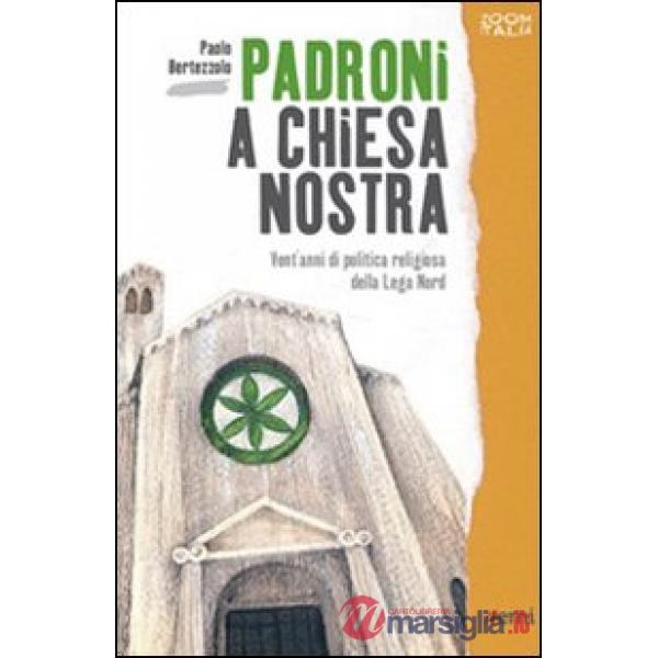 Padroni a chiesa nostra. Vent'anni di politica religiosa della Lega Nord