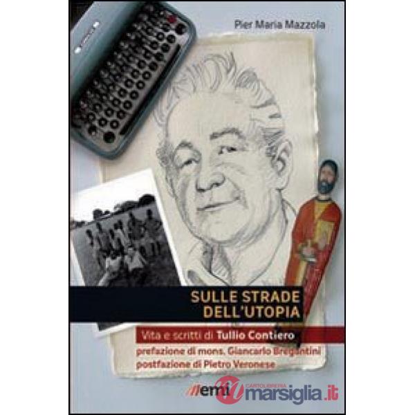 Sulle strade dell'utopia. Vita e scritti di Tullio Contiero