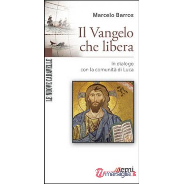 Vangelo che libera. In dialogo con la comunità di Luca (Il)