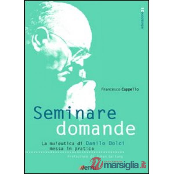 Seminare domande. La sperimentazione della maieutica di Danilo Dolci nella scuol