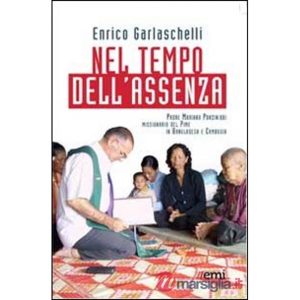 Nel tempo dell'assenza. Padre Mariano Ponzinibbi, missionario del Pime in Bangla