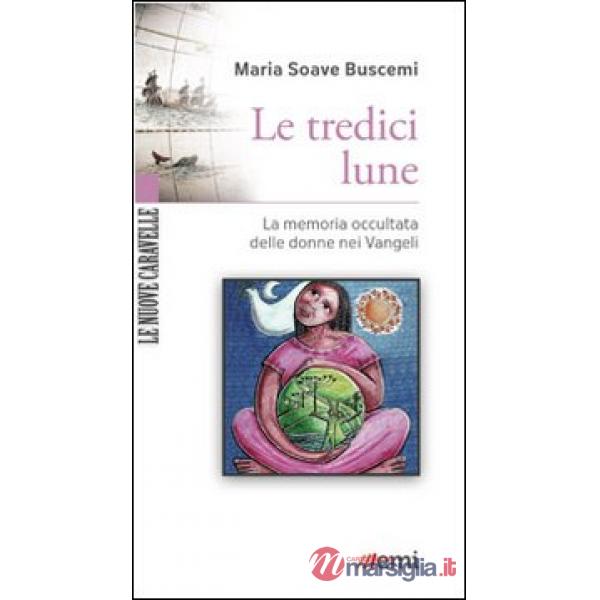 Tredici lune. La memoria occultata delle donne nei Vangeli (Le)