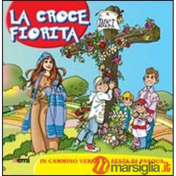 Croce fiorita. Cammino di Quaresima per ragazzi (La)