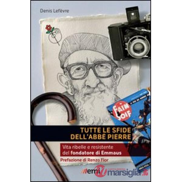 Tutte le sfide dell'Abbé Pierre. Vita del fondatore di Emmaus