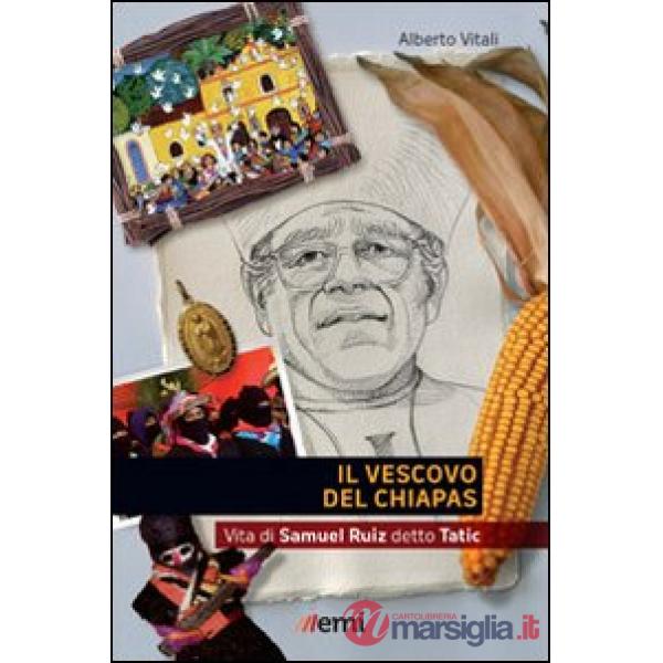 Vescovo del Chiapas. Vita di Samuel Ruiz detto Tatic (Il)