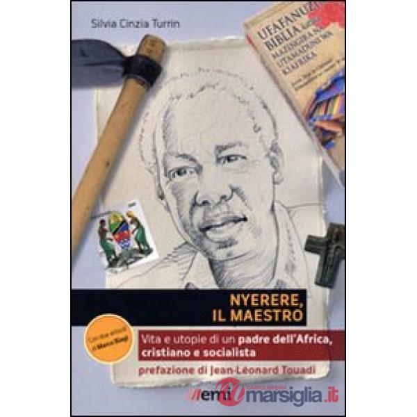 Nyerere, il maestro. Vita e utopie di un padre dell'Africa, cristiano e socialista