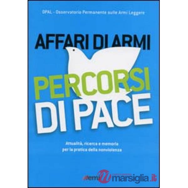 Affari di armi. Percorsi di pace. Attualità, ricerca e memoria per la pratica de