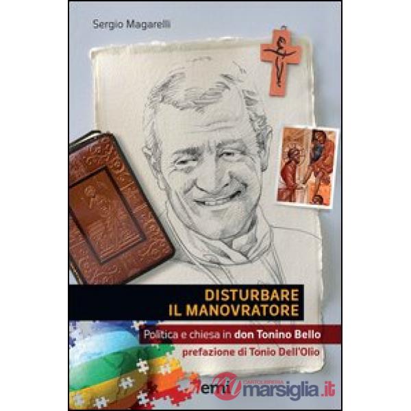 Disturbare il manovratore. Politica e chiesa in don Tonino Bello