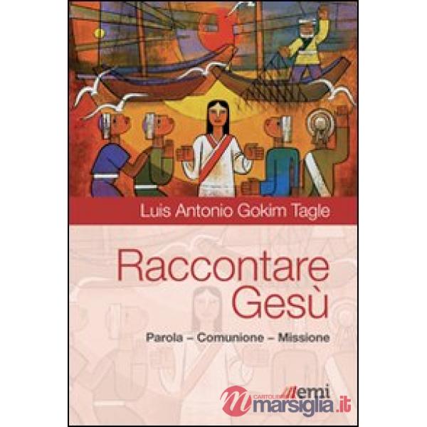 Raccontare Gesù. Parola, Comunione, Missione
