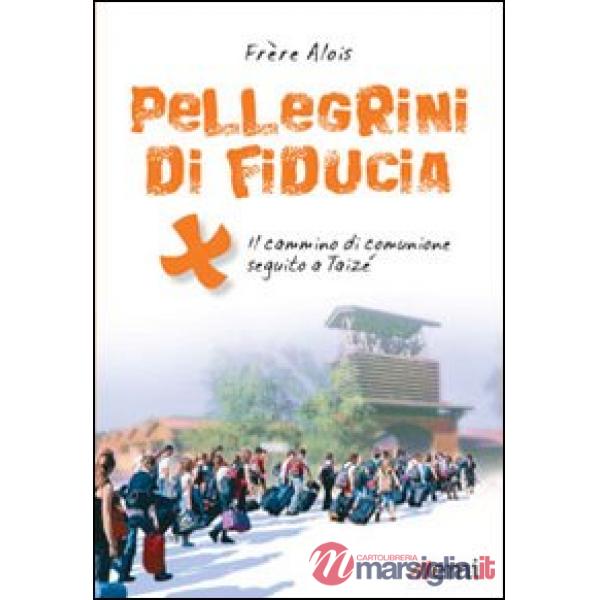 Pellegrini di fiducia. Il cammino di comunione seguito a Taizé