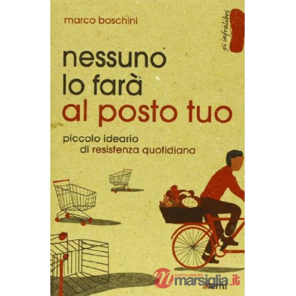 Nessuno lo farà al posto tuo. Piccolo ideario di resistenza quotidiana