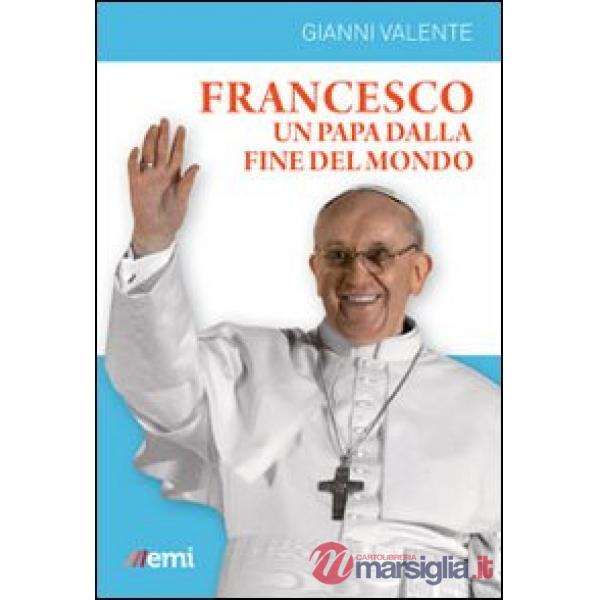 Francesco, un Papa dalla fine del mondo