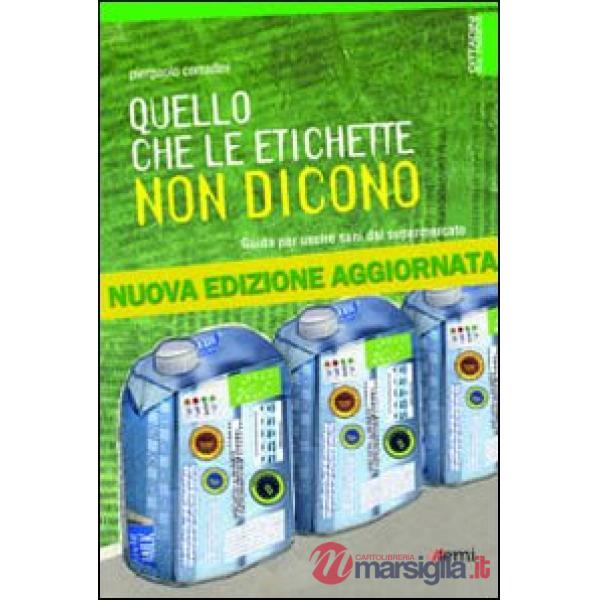 Quello che le etichette non dicono. Guida per uscire sani dal supermercato