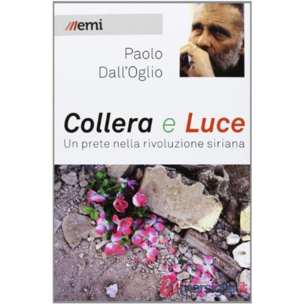 Collera e luce. Un prete nella rivoluzione siriana