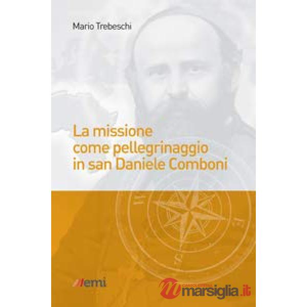 Missione come pellegrinaggio in San Daniele Comboni (La)