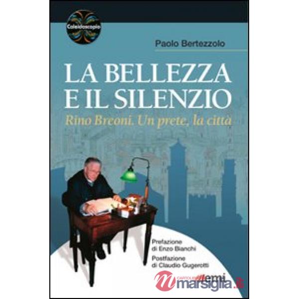 Bellezza e il silenzio. Rino Breoni. Un prete, la città (La)