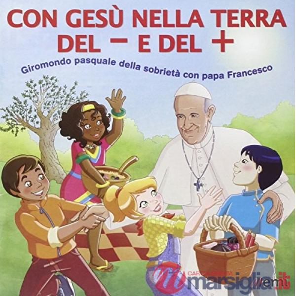 Con Gesù nella terra del + e del -. Giromondo pasquale della sobrietà con papa F