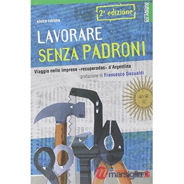 Lavorare senza padroni. Viaggio nelle imprese «recuperadas» d'Argentina