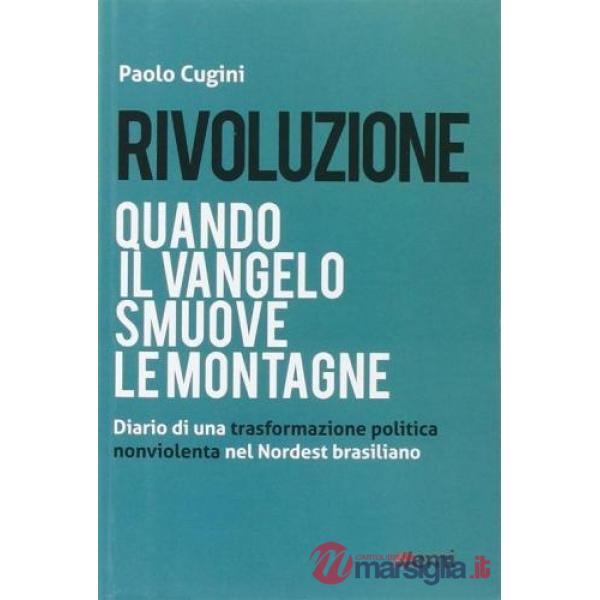 Rivoluzione. Quando il Vangelo smuove le montagne. Diario di una trasformazione politica nonviolenta del Nordest brasiliano