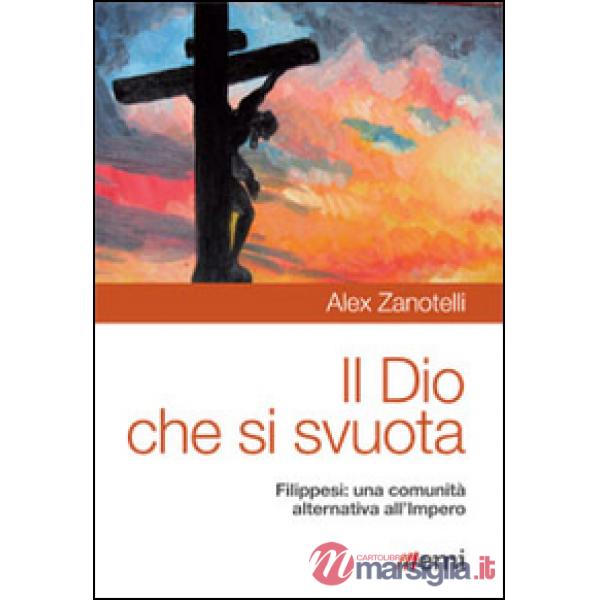 Dio che si svuota. Filippesi: una comunità alternativa all'Impero (Il)