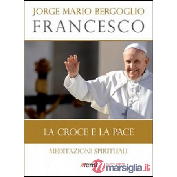 Croce e la pace. Meditazioni spirituali (La)